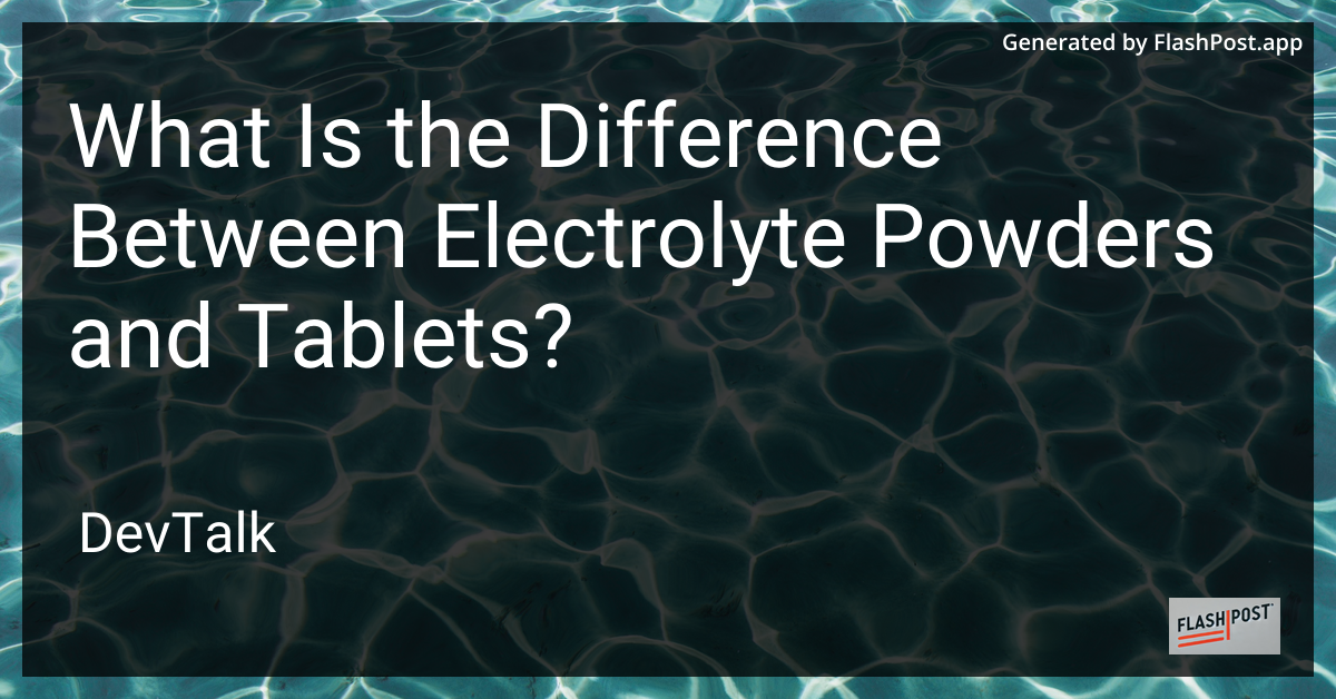 what is the difference between electrolyte powders and tablets?