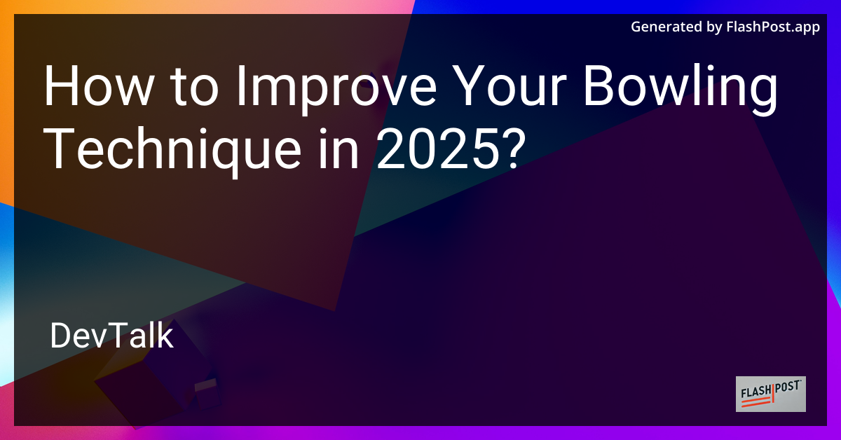 how to improve your bowling technique in 2025?