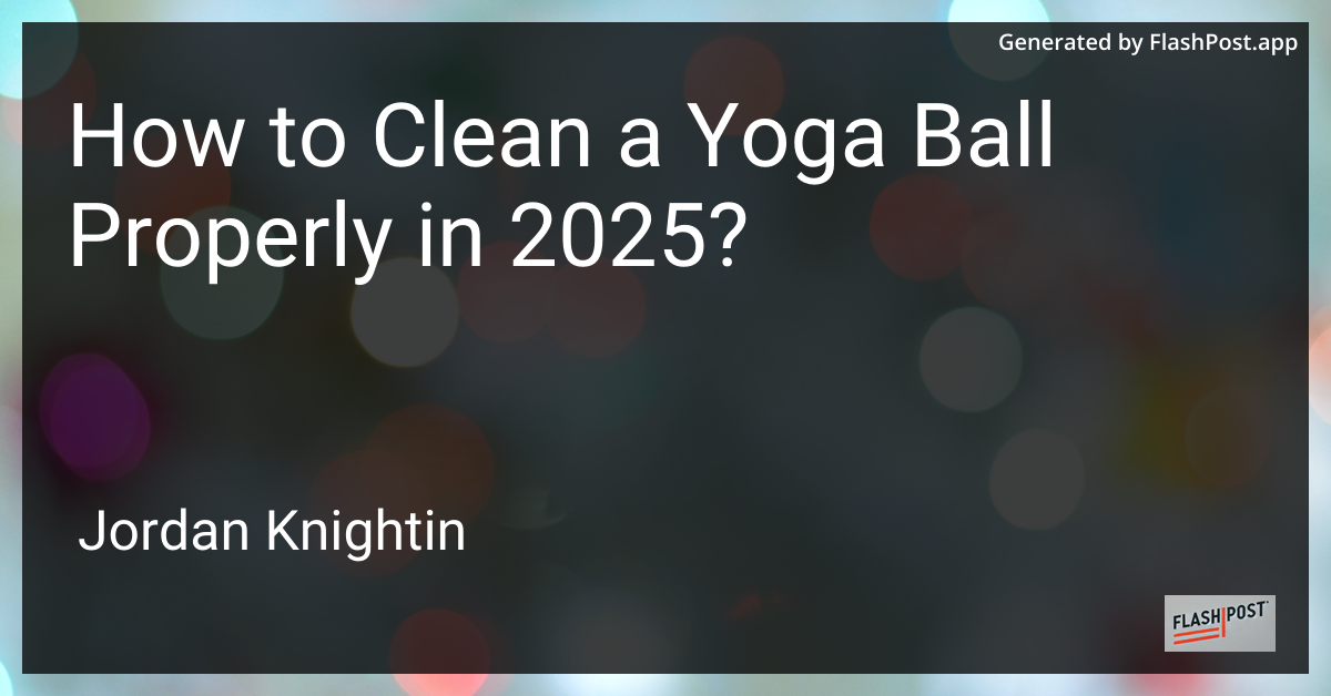 How to Clean a Yoga Ball Properly in 2025?
