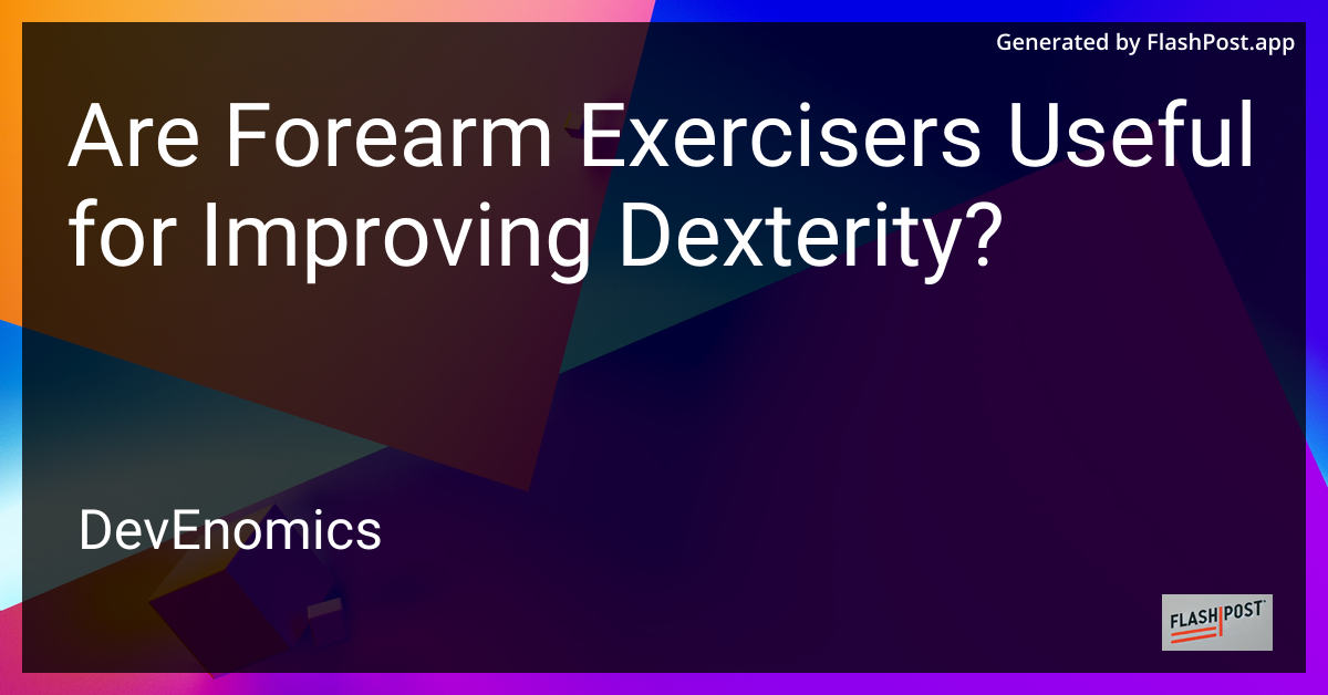 Are Forearm Exercisers Useful for Improving Dexterity?