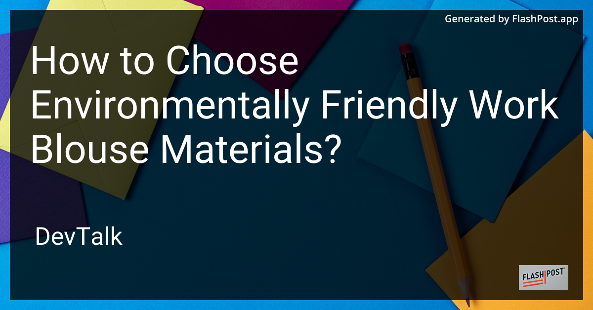 how to choose environmentally friendly work blouse materials?
