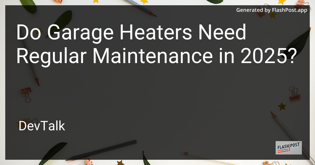 do garage heaters need regular maintenance in 2025?
