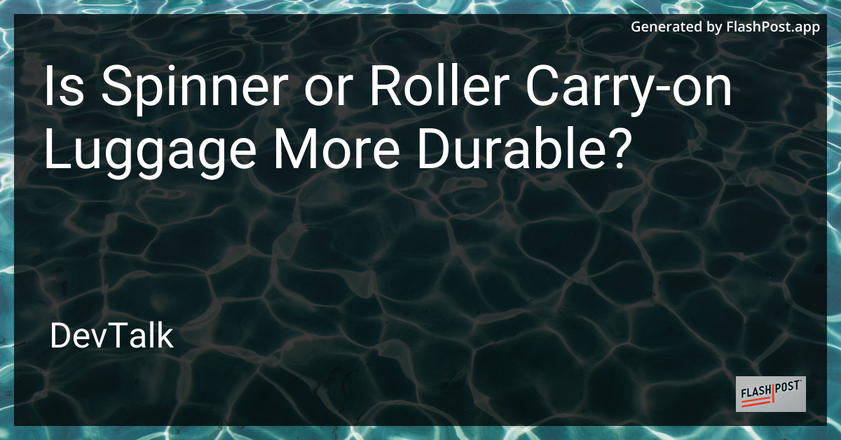 is spinner or roller carry-on luggage more durable?
