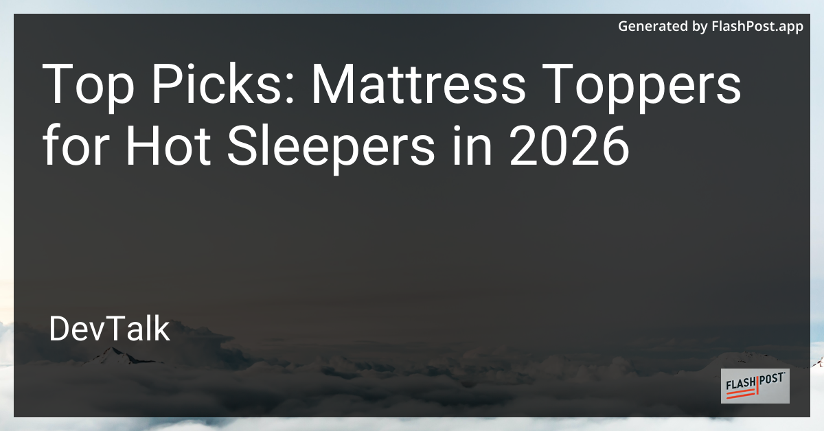 Top Picks: Mattress Toppers for Hot Sleepers in 2026