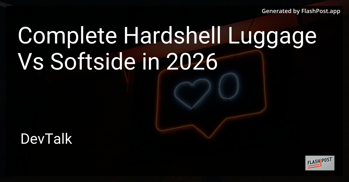 Complete Hardshell Luggage vs Softside in 2026