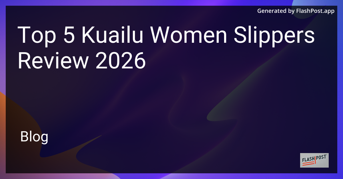 Top 5 Kuailu Women Slippers Review 2026