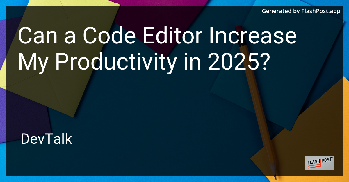 can a code editor increase my productivity in 2025?