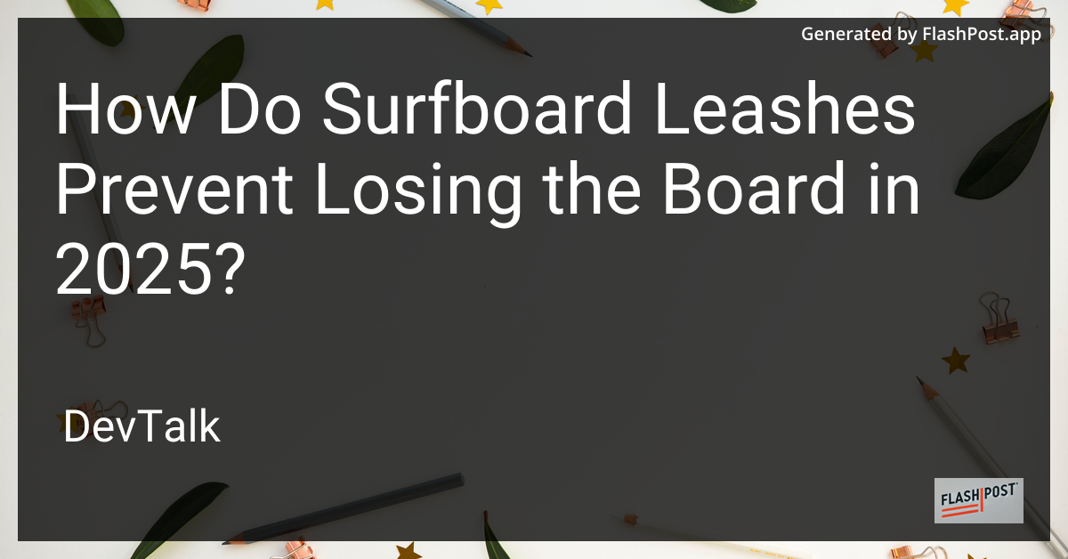 how do surfboard leashes prevent losing the board in 2025?