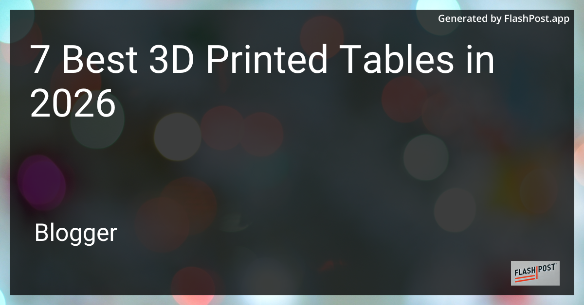 7 Best 3D Printed Tables in 2026