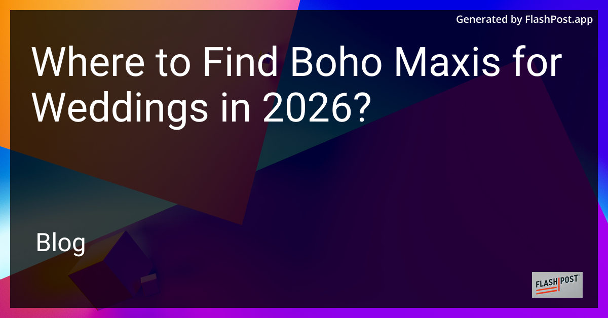Where to Find Boho Maxis for Weddings in 2026?