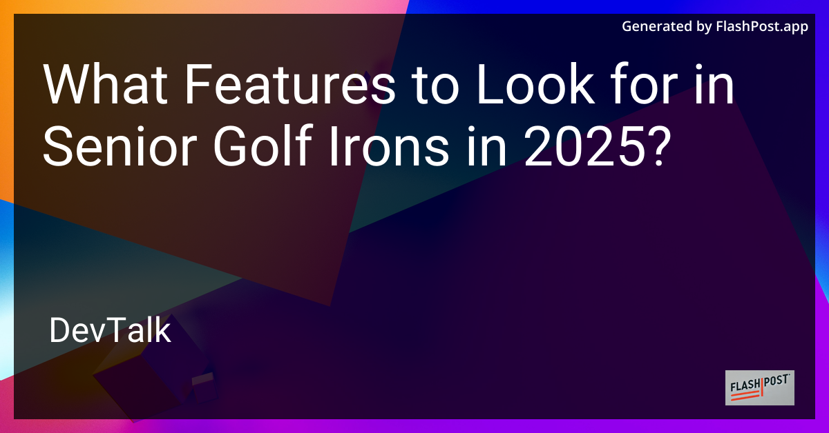 what features to look for in senior golf irons in 2025?