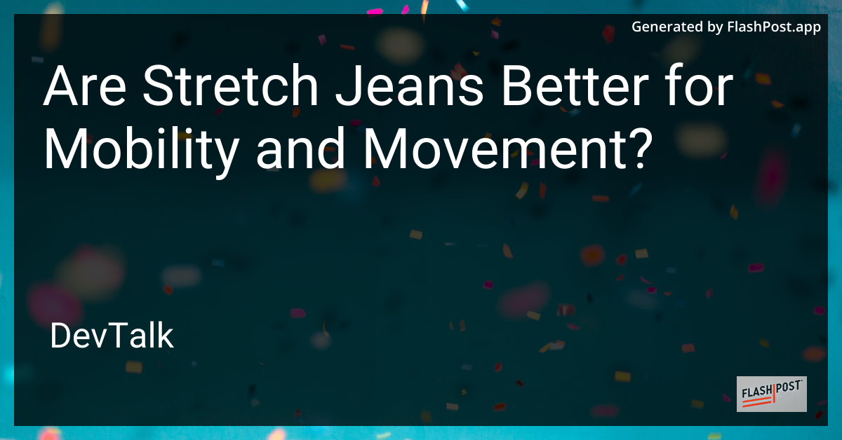 are stretch jeans better for mobility and movement?