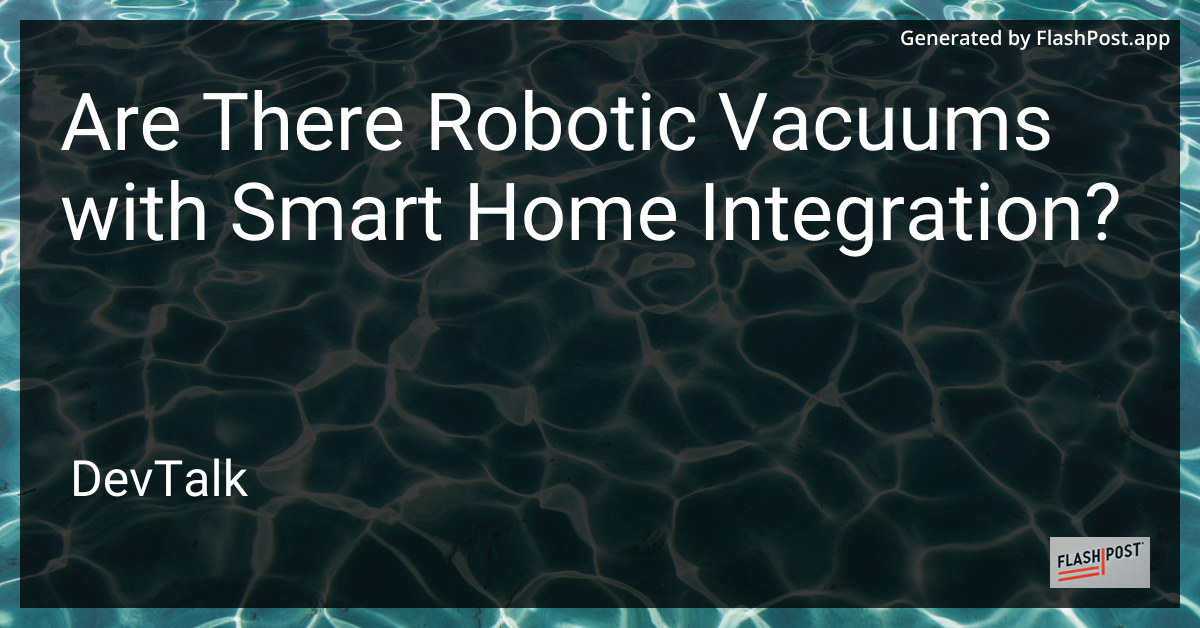 are there robotic vacuums with smart home integration?