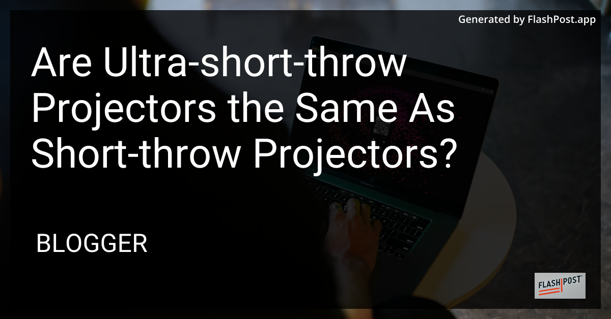 Ultra-Short-Throw vs Short-Throw Projectors