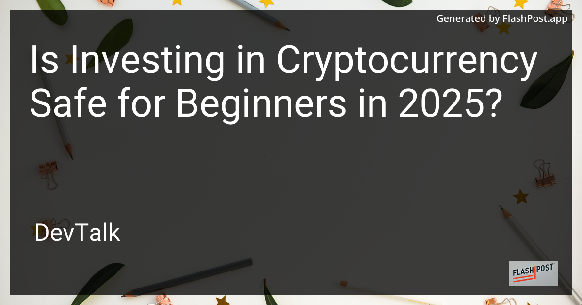 is investing in cryptocurrency safe for beginners in 2025?