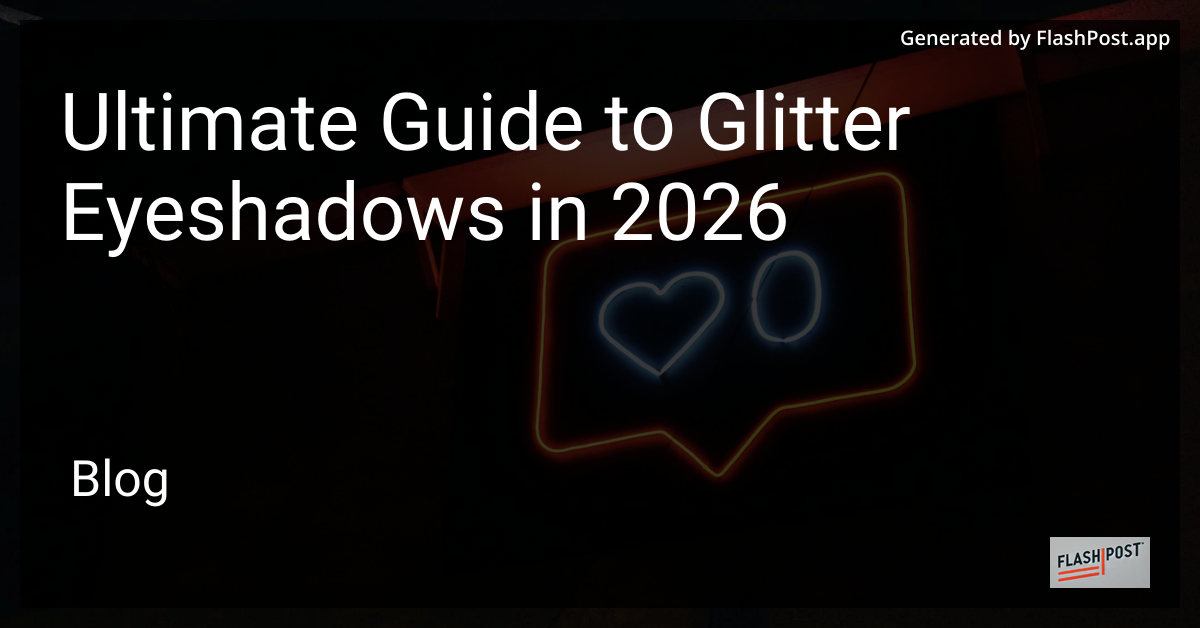 Ultimate Guide to Glitter Eyeshadows in 2026