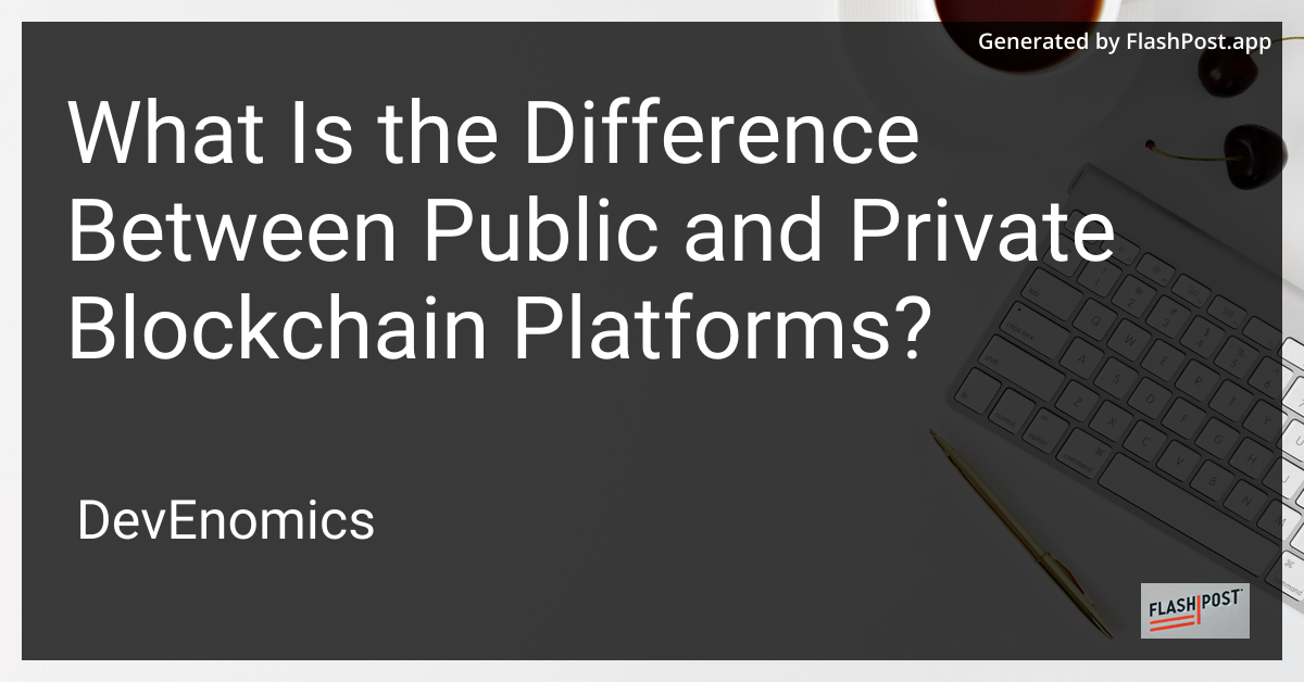 What Is the Difference Between Public and Private Blockchain Platforms?