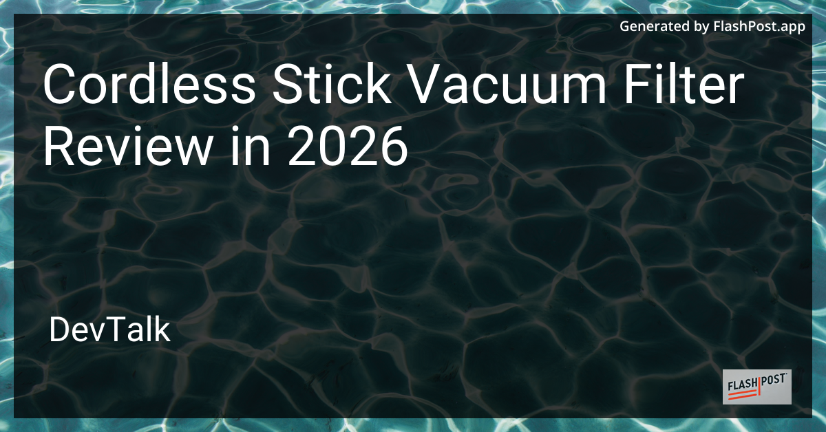 Cordless Stick Vacuum Filter Review in 2026