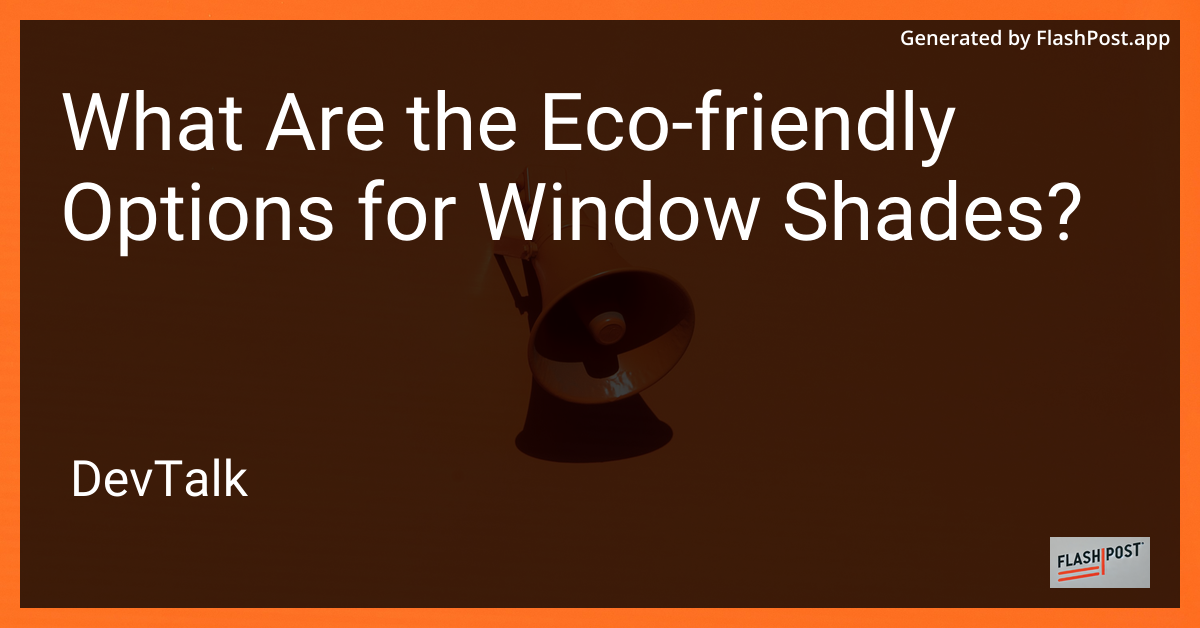 what are the eco-friendly options for window shades?