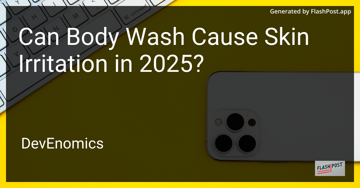 Can Body Wash Cause Skin Irritation in 2025?