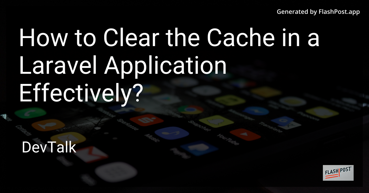 how to clear the cache in a laravel application effectively?