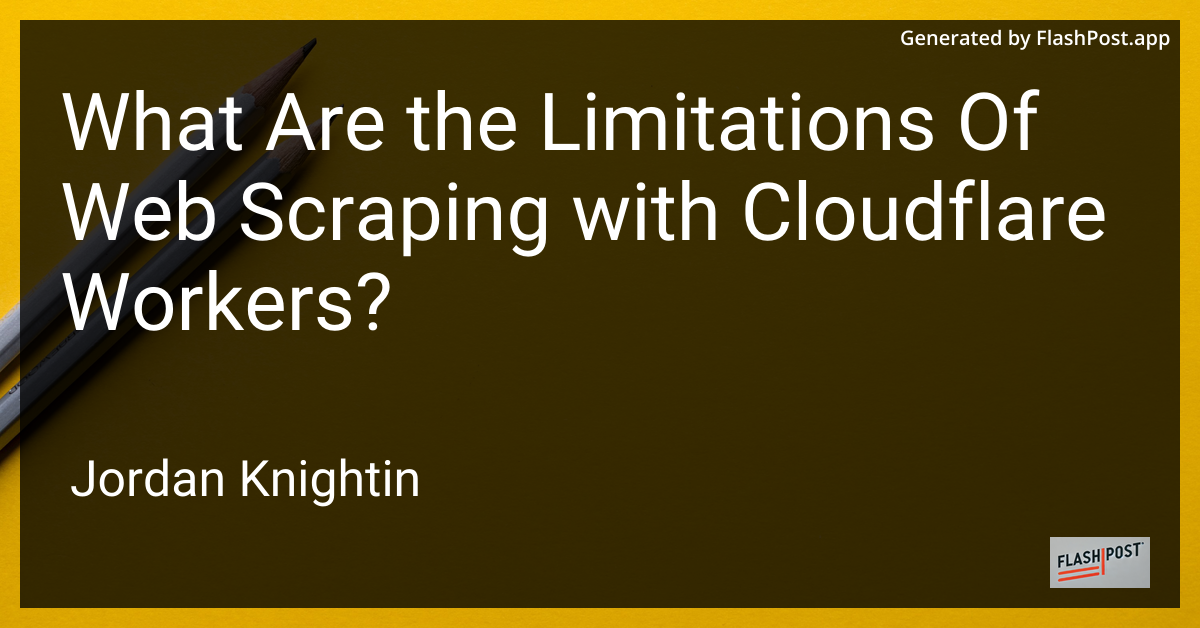 What Are the Limitations Of Web Scraping with Cloudflare Workers?