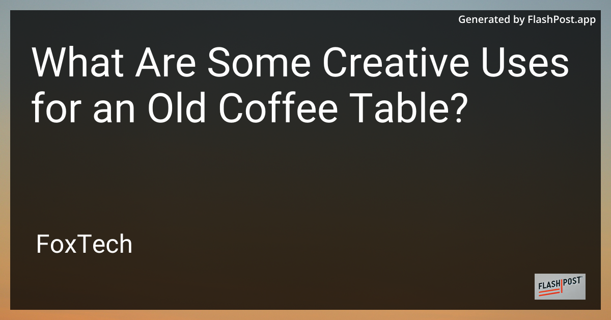 Creative Uses for an Old Coffee Table