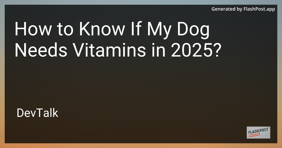 how to know if my dog needs vitamins in 2025?