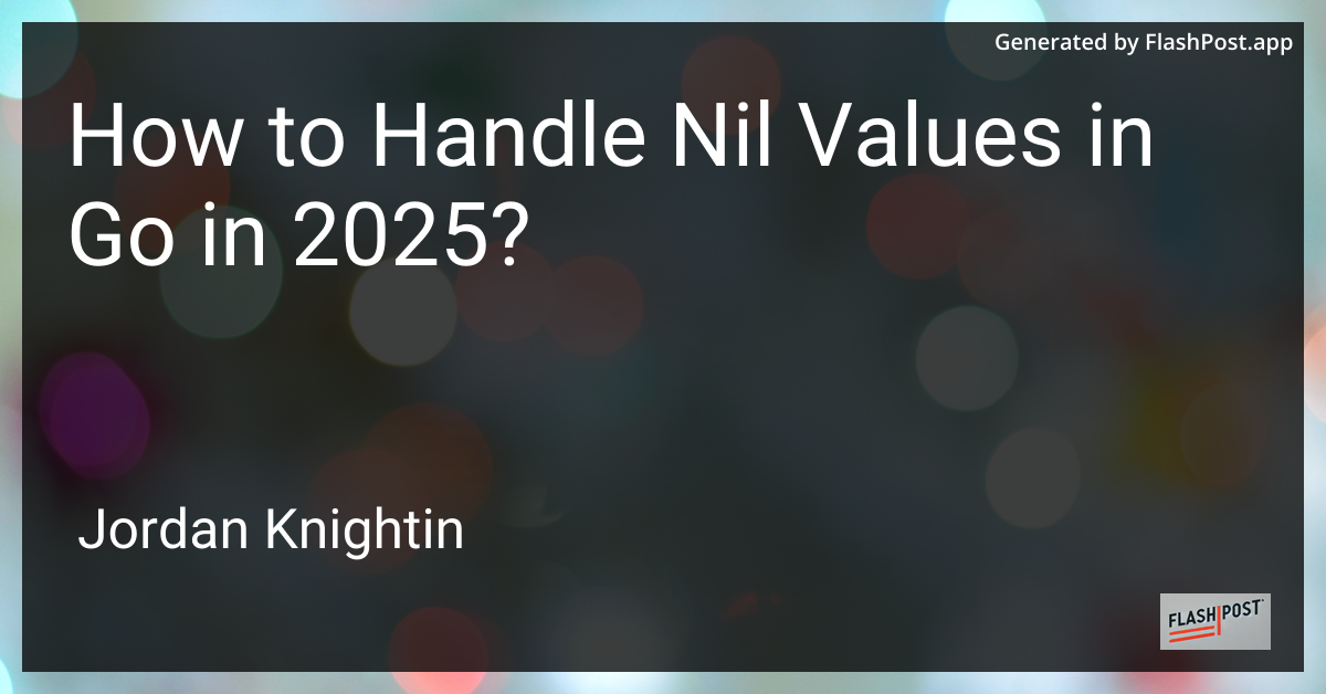 How to Handle Nil Values in Go in 2025?