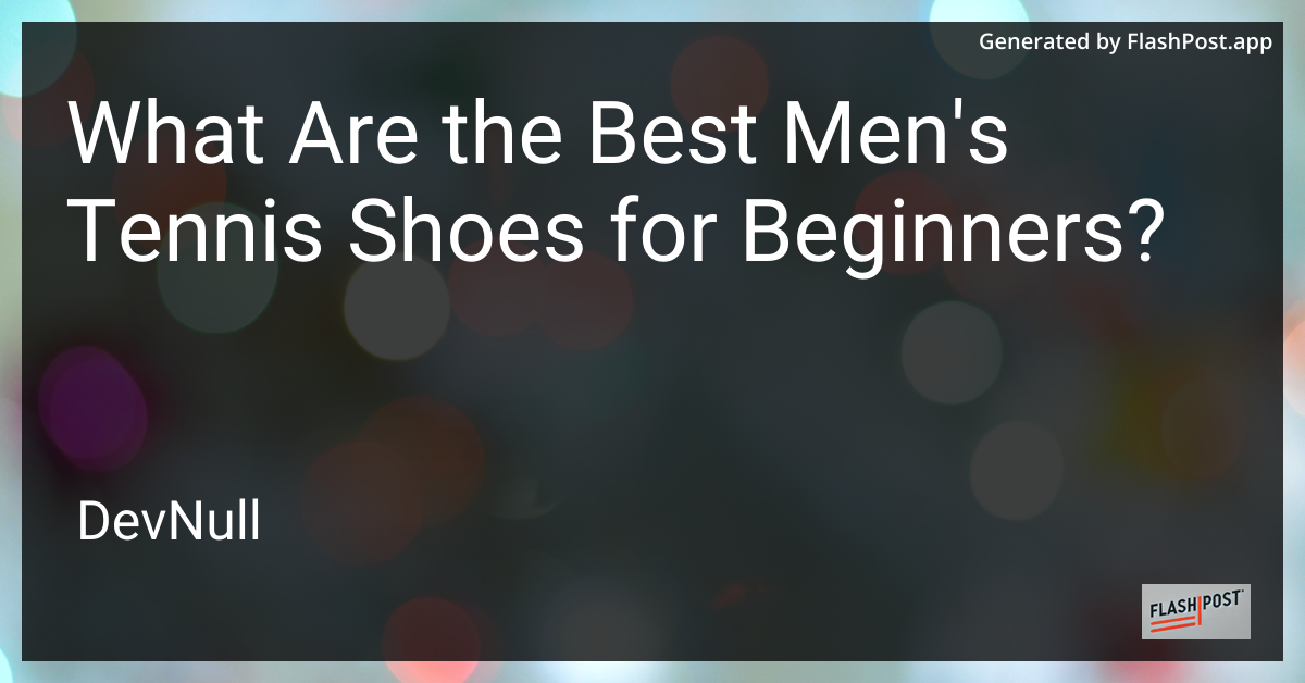 What Are the Best Men's Tennis Shoes for Beginners?
