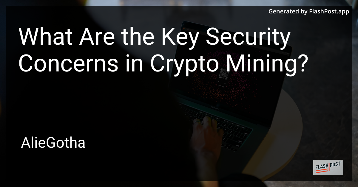 What Are the Key Security Concerns in Crypto Mining?