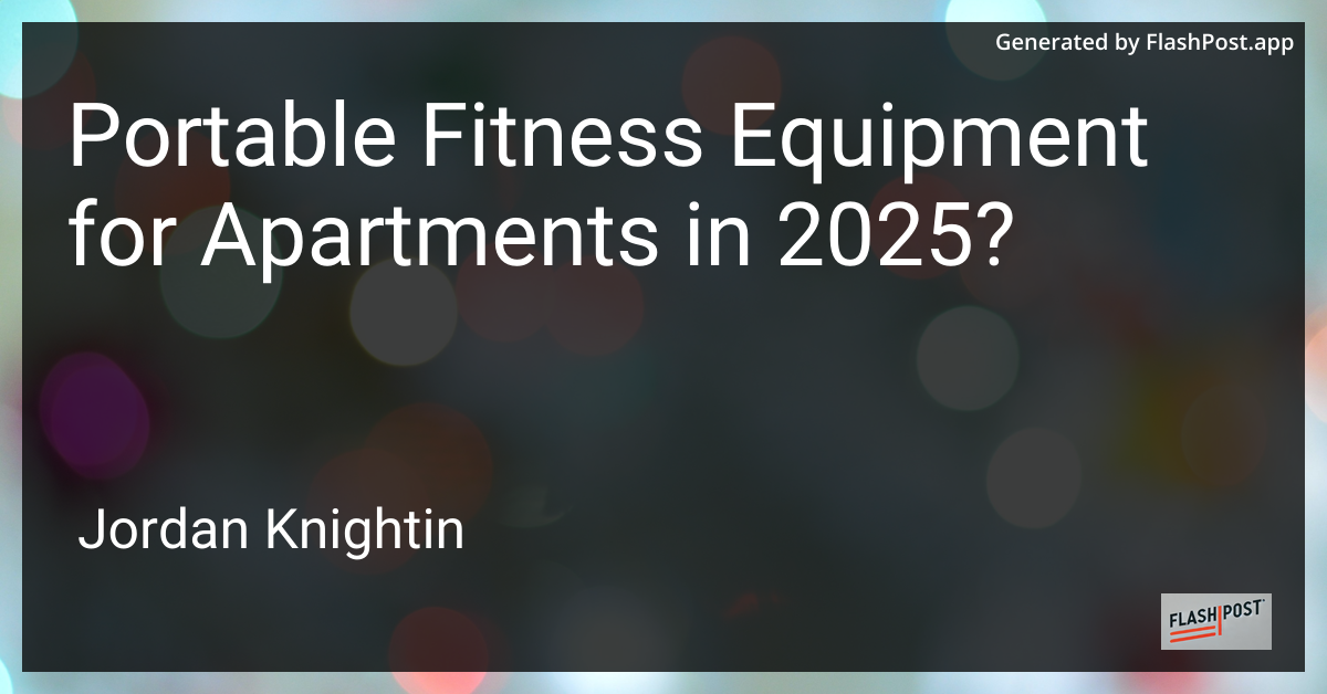 Portable Fitness Equipment for Apartments in 2025?