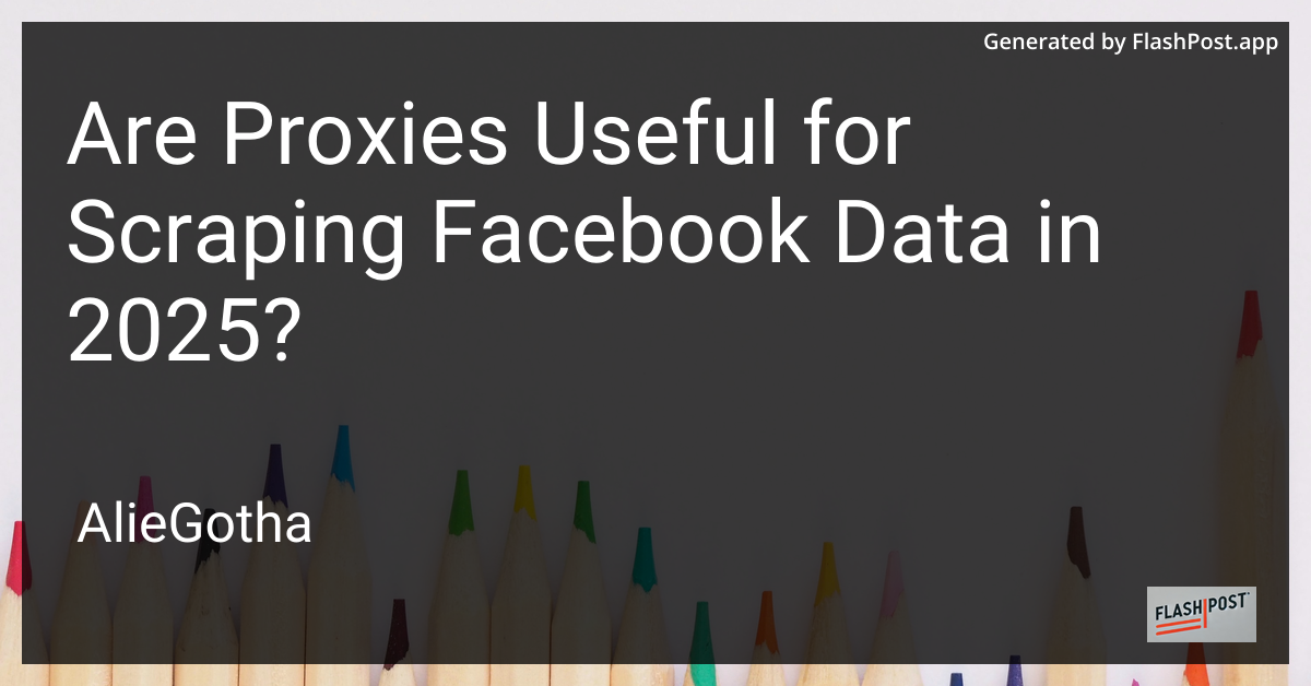Are Proxies Useful for Scraping Facebook Data in 2025?