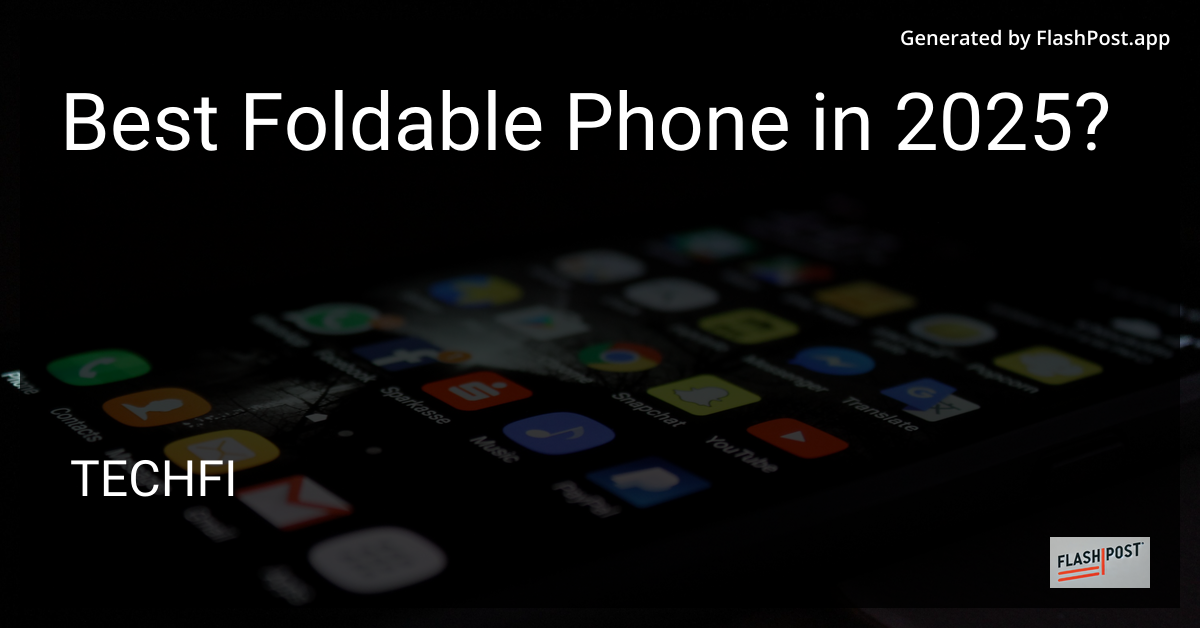 Best Foldable Phone 2025