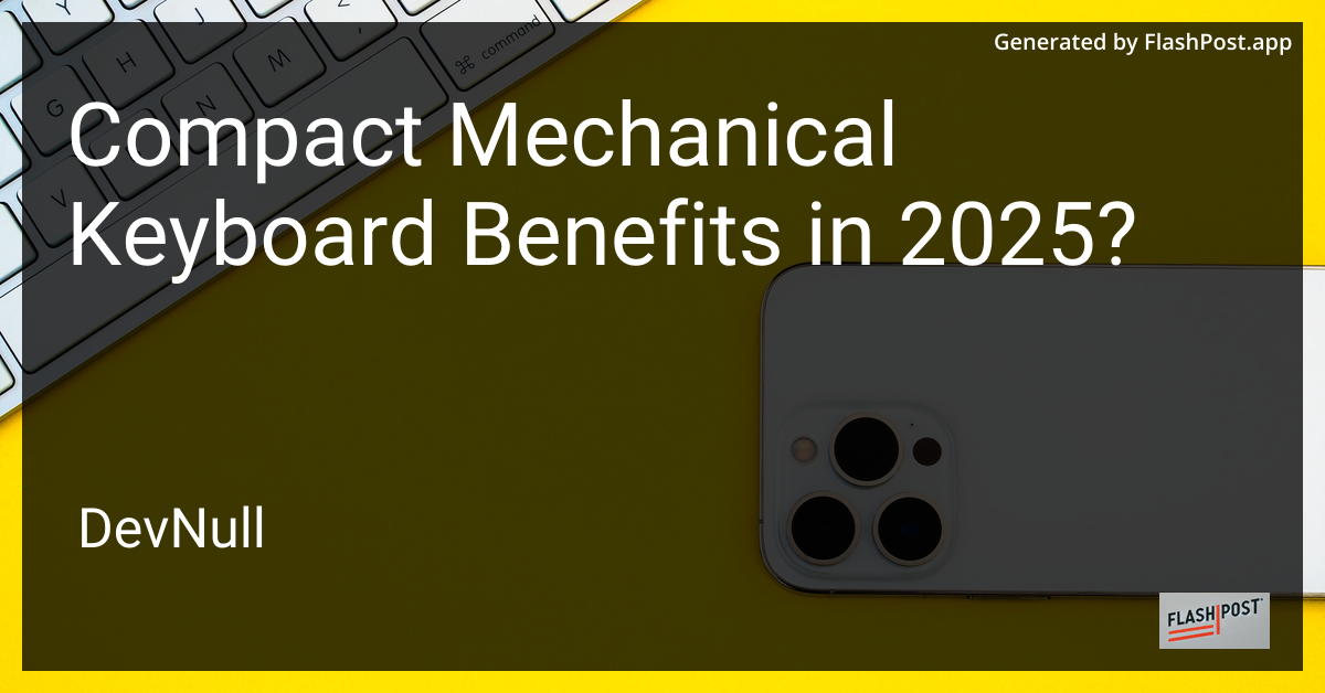 Compact Mechanical Keyboard Benefits in 2025?