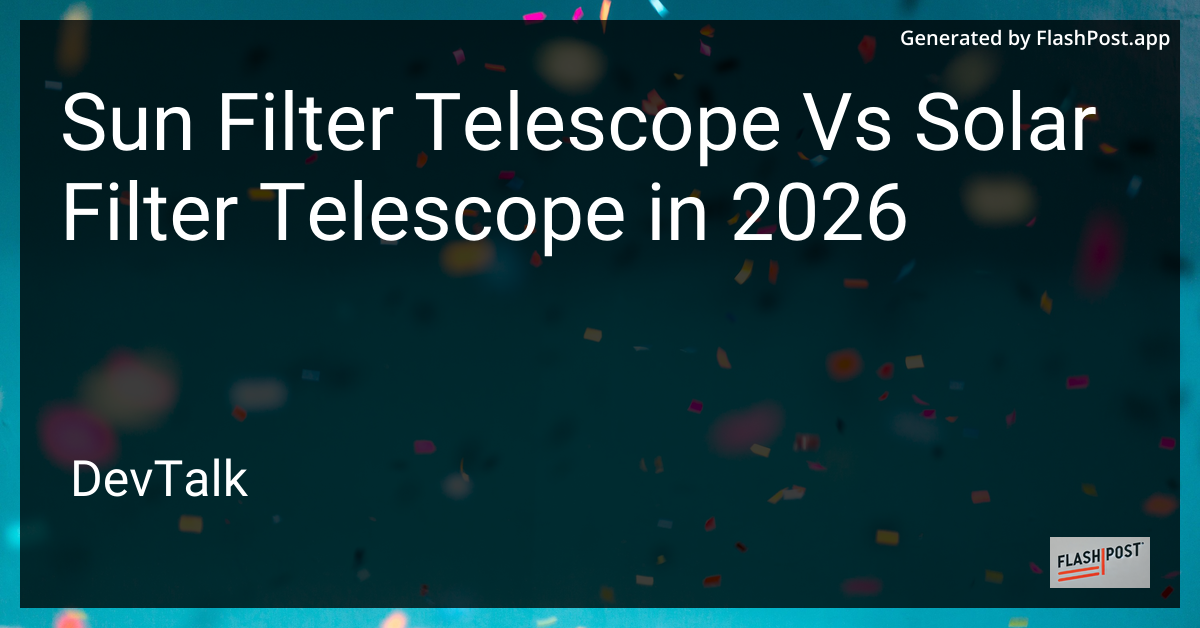 Sun Filter Telescope vs Solar Filter Telescope in 2026