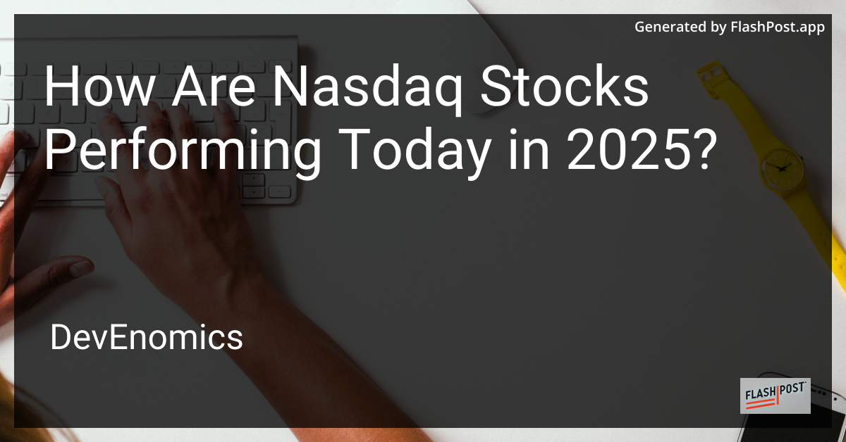 How Are Nasdaq Stocks Performing Today in 2025?
