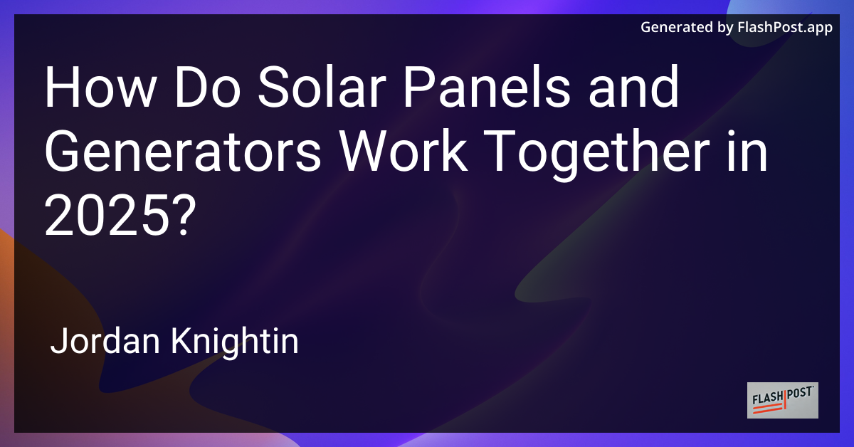 How Do Solar Panels and Generators Work Together in 2025?
