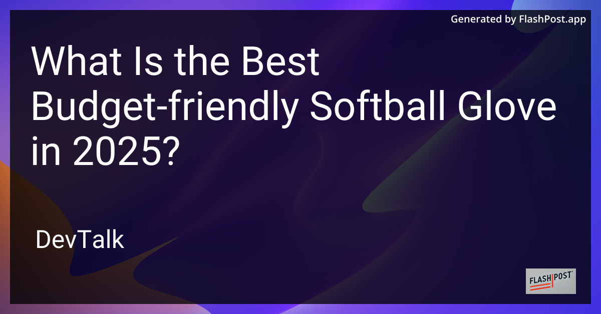 what is the best budget-friendly softball glove in 2025?