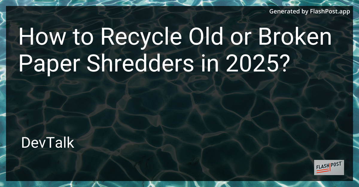 how to recycle old or broken paper shredders in 2025?