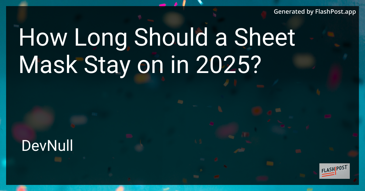 How Long Should a Sheet Mask Stay on in 2025?