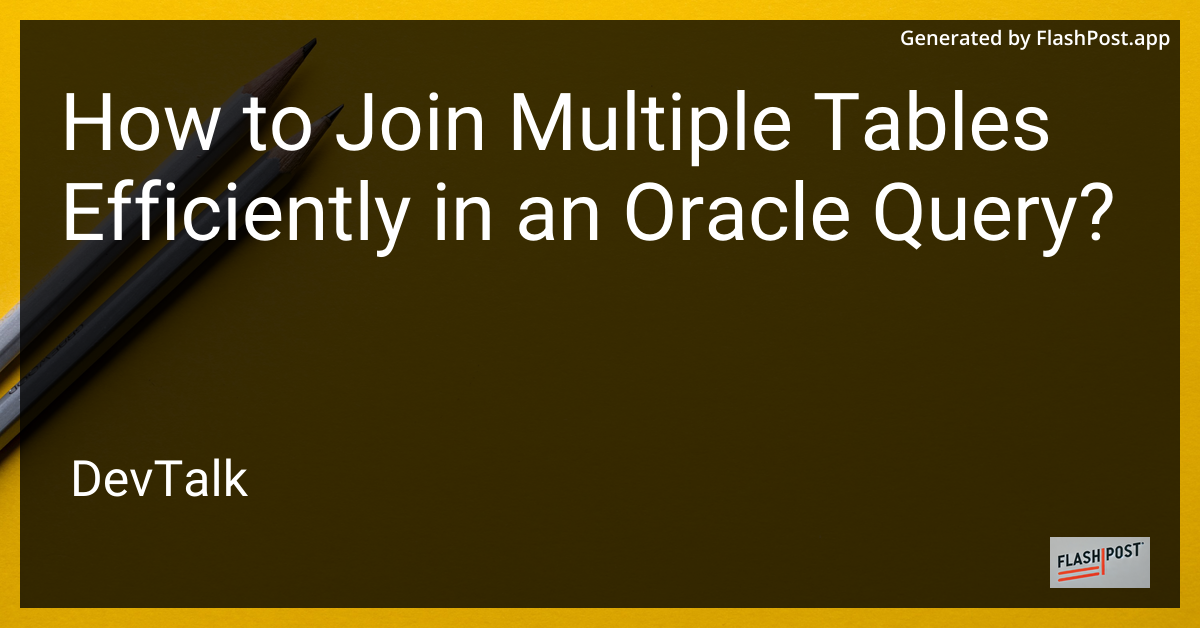 how to join multiple tables efficiently in an oracle query?