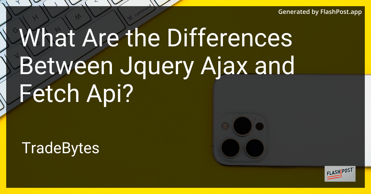 Differences Between jQuery AJAX and Fetch API