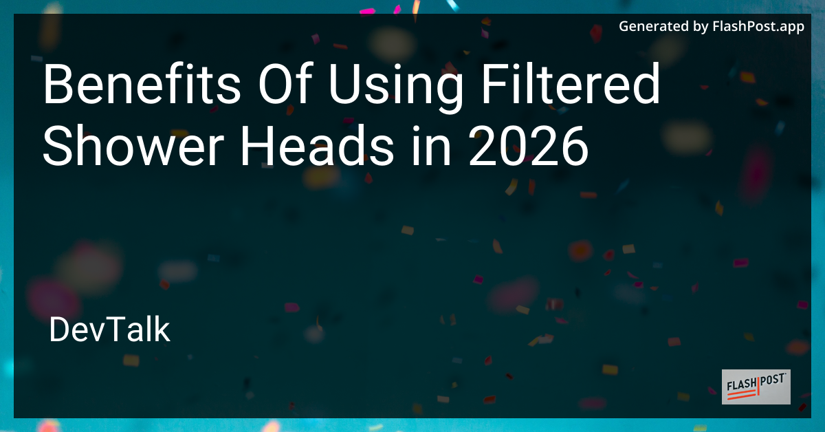 Benefits of Using Filtered Shower Heads in 2026