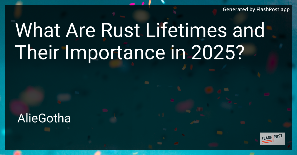 What Are Rust Lifetimes and Their Importance in 2025?
