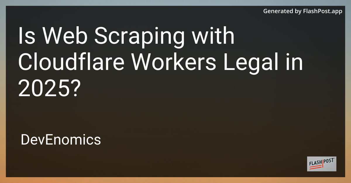 Is Web Scraping with Cloudflare Workers Legal in 2025?