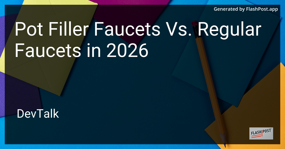 Pot Filler Faucets Vs. Regular Faucets in 2026