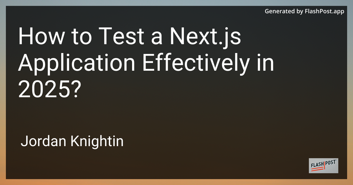 How to Test a Next.js Application Effectively in 2025?
