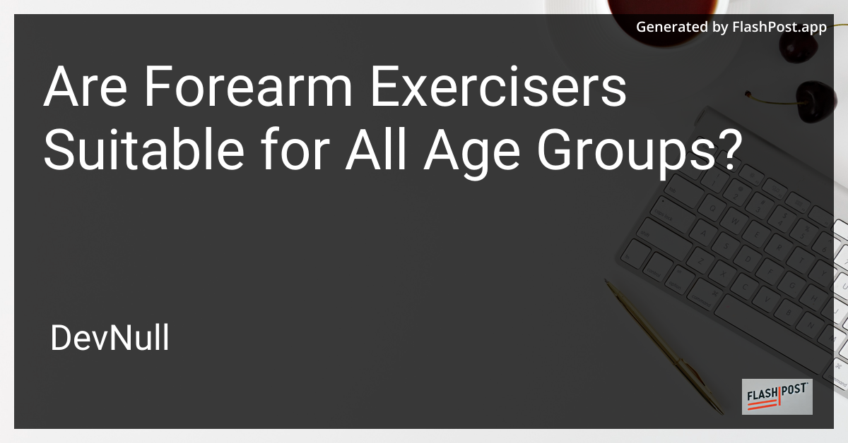Are Forearm Exercisers Suitable for All Age Groups?