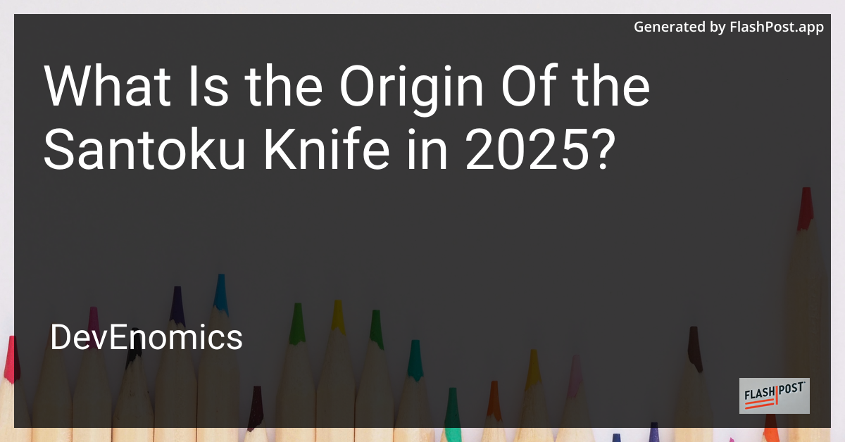 What Is the Origin Of the Santoku Knife in 2025?